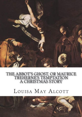The Abbot's Ghost, or Maurice Treherne's Temptation: A Christmas Story